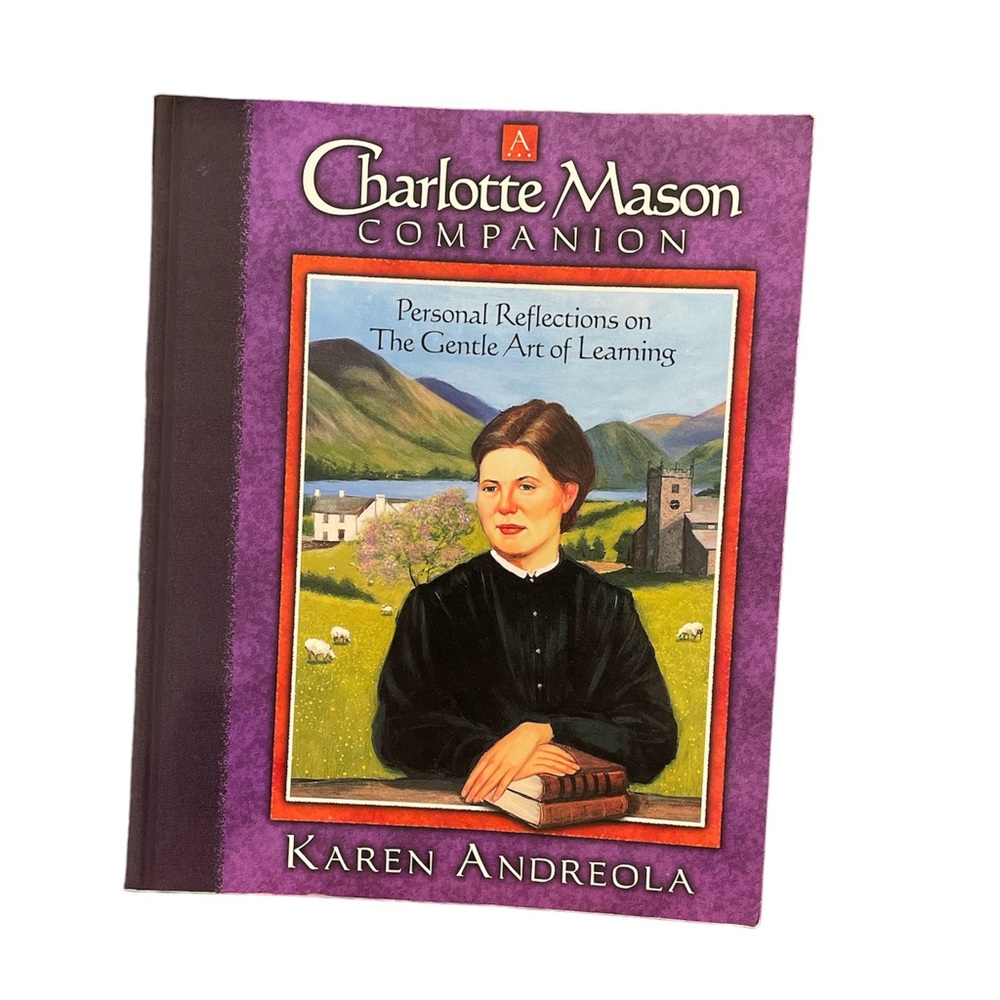 Charlotte Mason Companion Karen Andreola the Gentle Art of Learning- Homeschool